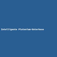 Intelligente Plutonium-Unterhose