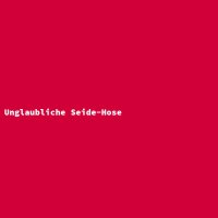 Unglaubliche Seide-Hose