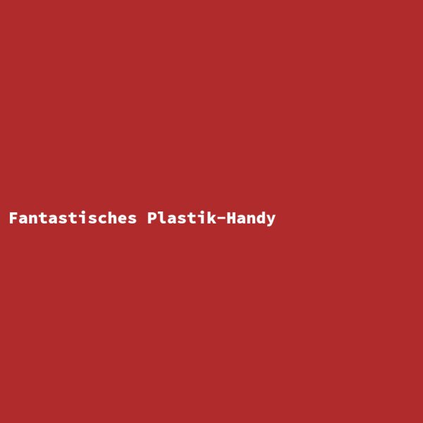 Fantastic Plastic Mobile Phone