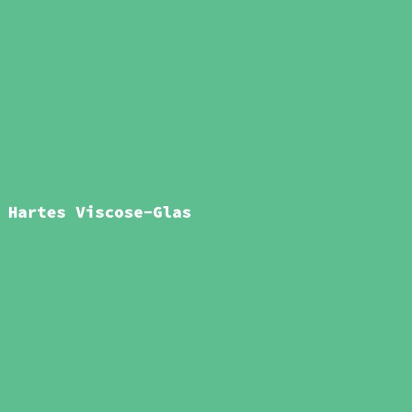 Hartes Viscose-Glas
