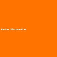 Hartes Viscose-Glas