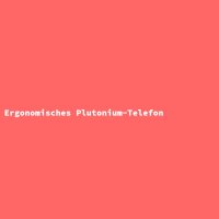 Ergonomisches Plutonium-Telefon