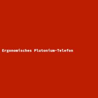 Ergonomisches Plutonium-Telefon