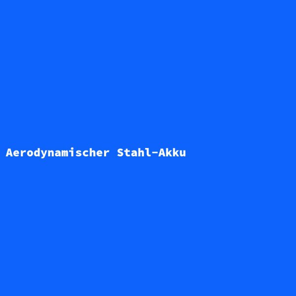 Aerodynamischer Stahl-Akku