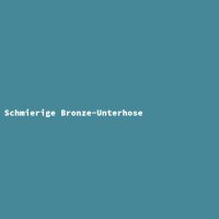 Schmierige Bronze-Unterhose