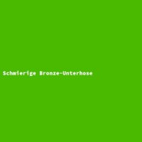 Schmierige Bronze-Unterhose